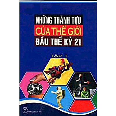 Những thành tựu của thế giới đầu thế kỷ 21 - Tập 1