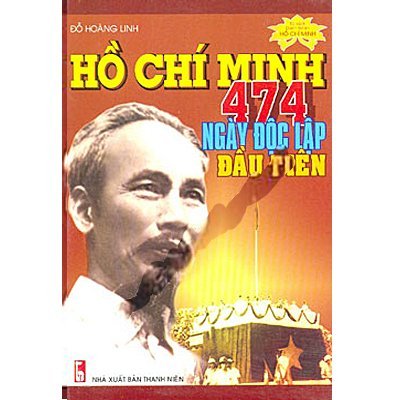 Hồ Chí Minh - 474 ngày độc lập đầu tiên (Tủ sách danh nhân Hồ Chí Minh)