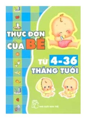 Thực đơn của bé từ 4 - 36 tháng tuổi