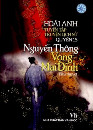 Tuyển tập truyện lịch sử Hoài Anh - Quyển 15: Nguyễn Thông Vọng Mai Đình (Tiểu thuyết lịch sử)