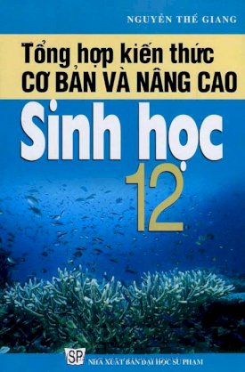 Tổng hợp kiến thức cơ bản và nâng cao Sinh học 12