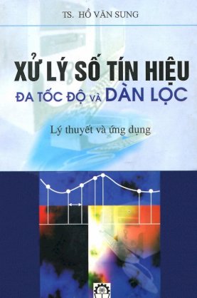 Xử lý số tín hiệu đa tốc độ và dàn lọc - lý thuyết và ứng dụng