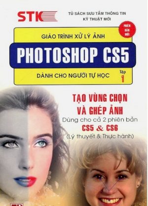 Giáo trình xử lý ảnh photoshop CS5 dành cho người tự học - tập 1: tạo vùng chọn và ghép ảnh dùng cho cả 2 phiên bản cs5 & cs6
