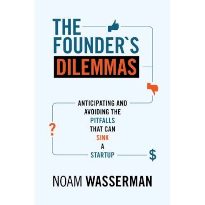 The Founder's Dilemmas: Anticipating and Avoiding the Pitfalls That Can Sink a Startup (Kauffman Foundation Series on Innovation and Entrepreneurship)