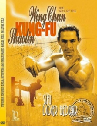 The Way of the Wing Chun Kung Fu Shaolin with Didier Beddar - Vịnh Xuân Quyền Nâng Cao 