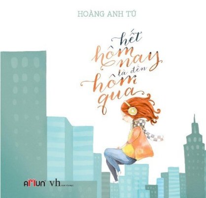 Hết hôm nay là đến hôm qua  (Tái bản) (bìa cứng)