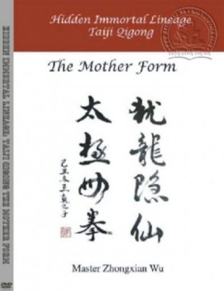 Hidden Immortal Lineage: Taiji Qigong The Mother Form - 75 Thức Nguyên Mẫu của Dòng Khí Công Thái Cực Bí Truyền 