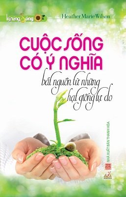 Cuộc sống có ý nghĩa bắt nguồn từ những hạt giống tự do