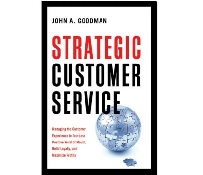 Strategic Customer Service: Managing the Customer Experience to Increase Positive Word of Mouth, Build Loyalty, and Maximize Profits 