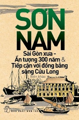 Sài Gòn xưa - Ấn tượng 300 năm và tiếp cận với Đồng Bằng Sông Cửu Long