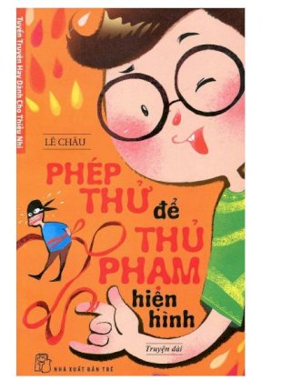 Tuyển truyện hay dành cho thiếu nhi - Phép thử để thủ phạm hiện hình