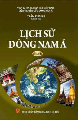 Lịch sử Đông Nam Á (Tập IV): Đông Nam Á trong thời kỳ thuộc địa và phong trào đấu tranh giành độc lập (từ thế kỷ VXI đến năm 1945)