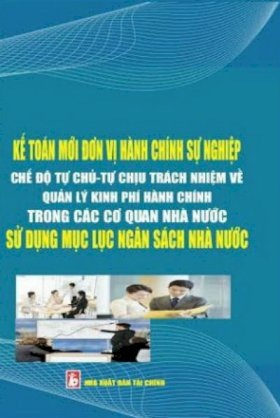 Kế toán mới đơn vị hành chính sự nghiệp chế độ tự chủ tự chịu trách nghiệm về quản lý kinh phí hành chính trong các cơ quan nhà nước sử dụng mục lục ngân sách nhà nước