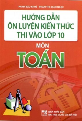 Hướng dẫn ôn luyện kiến thức thi vào lớp 10 - môn toán