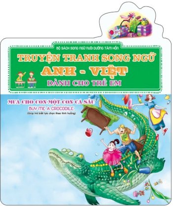 Truyện tranh song ngữ A-V dành cho trẻ em - Mua cho con một con cá sấu - Buy Me A Crocodile (Giúp trẻ biết lựa chọn theo tình huống)