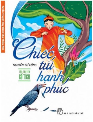 Tuyển truyện hay dành cho thiếu nhi – chiếc túi hạnh phúc: tập truyện cổ tích 