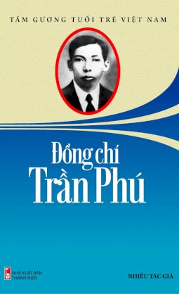  Trần Phú – Một lòng trung thành vô hạn với tổ quốc