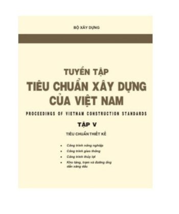 tuyển tập tiêu chuẩn xây dựng của việt nam - tập 5 (tiêu chuẩn thiết kế: công trình nông nghiệp, giao thông, thuỷ lợi, kho tàng, trạm đường ống dẫn xăng dầu)