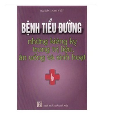 Bệnh tiểu đường - những kiêng kỵ trong trị liệu, ăn uống và sinh hoạt