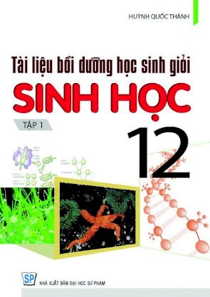 Tài Liệu Bồi Dưỡng Học Sinh Giỏi Sinh Học 12 (Tập 1)