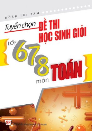 Tuyển Chọn Đề Thi Học Sinh Giỏi Lớp 6 7 8 Môn Toán