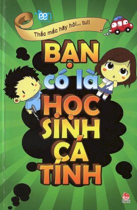 Cẩm nang sống teen - Thắc mắc hãy hỏi... tui! - Bạn có là học sinh cá tính