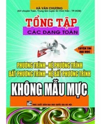 Tổng tập các dạng toán luyện thi đại học - phương trình - hệ phương trình - bất phương trình không mẫu mực