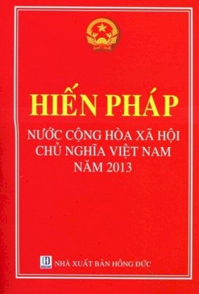 Tìm hiểu một số quy định của Hiến pháp nước Cộng hoà xã hội chủ nghĩa Việt Nam năm 2013