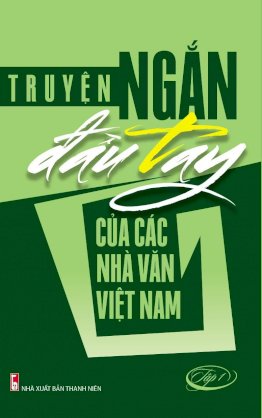  Truyện ngắn đầu tay của các nhà văn Việt Nam Tập 1