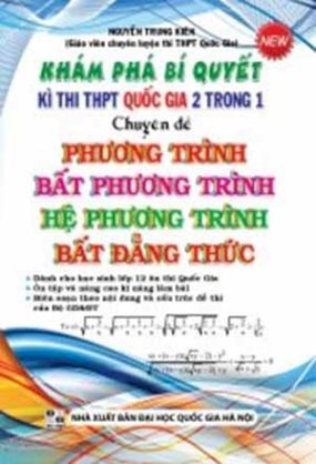 Khám phá bí quyết kì thi THPT Quốc gia 2 trong 1 chuyên đề PHƯƠNG TRÌNH - BẤT PHƯƠNG TRÌNH - HỆ BẤT PHƯƠNG TRÌNH - BẤT ĐẲNG THỨC