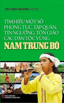 Tìm hiểu một số phong tục, tập quán, tín ngưỡng, tôn giáo các dân tộc vùng Nam Trung Bộ