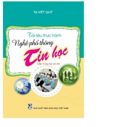 Tài liệu thực hành nghề phổ thông: tin học (cấp trung học cơ sở)