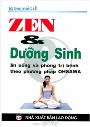 Zen & Dưỡng Sinh - Ăn Uống Và Phòng Trị Bệnh Theo Phương Pháp Ohsawwa
