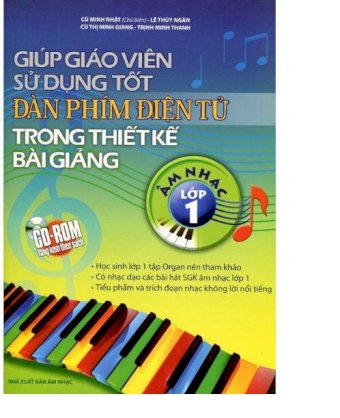 Giúp giáo viên sử dụng tốt đàn phím điện tử trong thiết kế bài giảng âm nhạc lớp 1 (kèm cd)