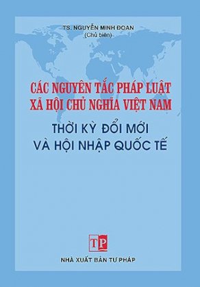 Các nguyên tắc pháp luật xã hội chủ nghĩa Việt Nam thời kỳ đổi mới và hội nhập quốc tế