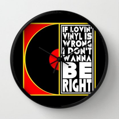 Đồng hồ treo tường Society6 IF LOVING VINYL IS WRONG I DON'T WANT TO BE RIGHT | VINYL RECORDS