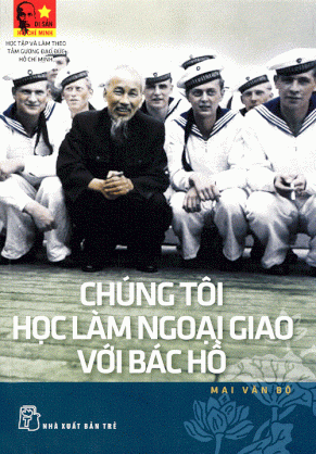 Di sản Hồ Chí Minh - Chúng tôi học làm ngoại giao với Bác Hồ