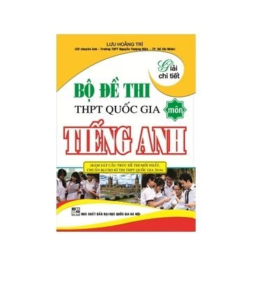 Bộ đề thi thpt quốc gia môn tiếng anh (Giải chi tiết) (có phần viết lại câu và bài luận 140 từ)