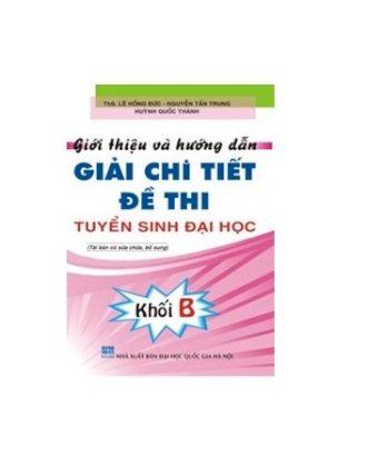 Giới thiệu và hướng dẫn giảichi tiết đề thi tuyển sinh đại học, khối b