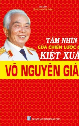 Tầm nhìn của chiến lược gia kiệt xuất võ nguyên giáp