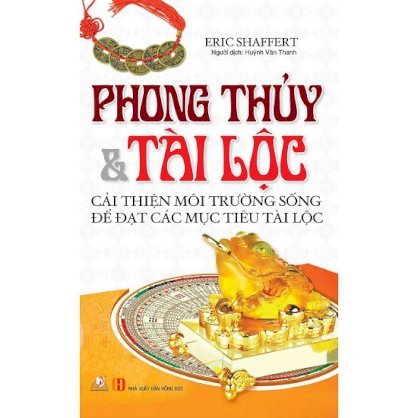 [Sách] Phong Thủy Và Tài Lộc - Cải Thiện Môi Trường Sống Đê Đạt Các Mục Tiêu Tài Lộc