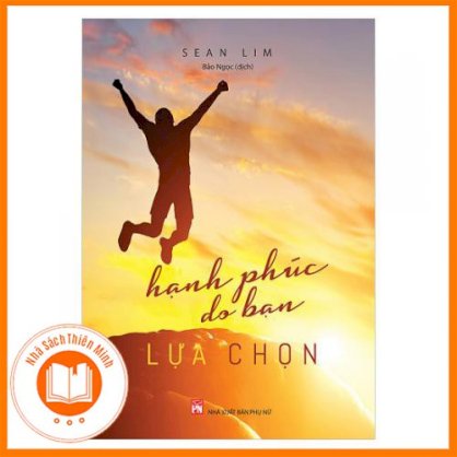 [SÁCH HAY] Hạnh Phúc Do Bạn Lựa Chọn (Bìa Mềm)