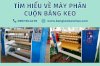 Tìm Hiểu Về Máy Phân Cuộn Băng Keo