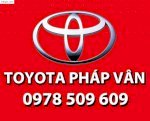 Khuyến Mãi Cực Lớn*Toyota Pháp Vân - Ms. Vân Anh: 0978.509.609 Chuyên Cung Cấp Các Dòng Xe Mới 100% Như: Camry, Antis, Vios, Fortuner, Innova, Land Cruiser, Hilux, Hiace…