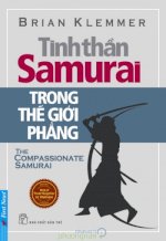 Thuê Sách Tinh Thần Samurai Trong Thế Giới Phẳng (The Compassionate Samurai) - Brian Klemmer