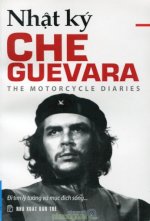 Thuê Sách Nhật Ký Che Guevara: Hành Trình Xuyên Châu Mỹ La Tinh Bằng Xe Máy (Che Guevara The Motorcycle Dianries) - Ernesto Che Guevara