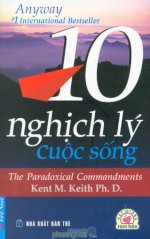 Thuê Sách 10 Nghịch Lý Cuộc Sống (The Paradoxical Commandments) - Kent Keith