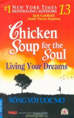 Thuê Sách Chicken Soup 13: Sống Với Ước Mơ (Chicken Soup For The Soul Living Your Dreams) - Jack Canfield, Mark Victor Hansen