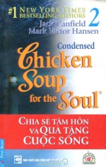 Thuê Sách Chicken Soup 02: Chia Sẻ Tâm Hồn Và Quà Tặng Cuộc Sống 2 (Condensed Chicken Soup For The Soul) - Jack Canfield, Mark Victor Hansen