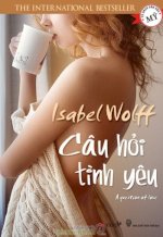 Thuê Tiểu Thuyết Câu Hỏi Tình Yêu (A Question Of Love) - Isabel Wolff